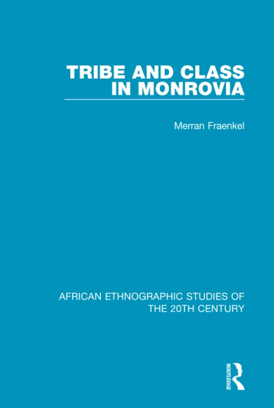 Routledge Tribe and Class in Monrovia - African Ethnographic Studies