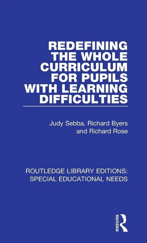 Redefining the Whole Curriculum for Pupils with Learning Difficulties: 46 (Routledge Library Editions: Special Educational Needs)