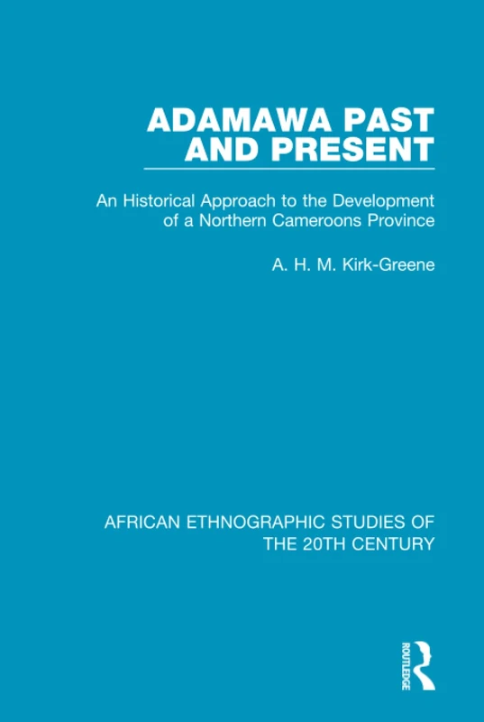 Adamawa Past and Present: An Historical Approach to the Development of a Northern Cameroons Province: 38 (African Ethnographic Studies of the 20th Century) - Image 1
