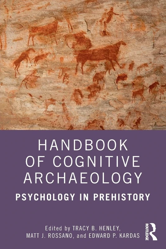 Handbook of Cognitive Archaeology: Psychology in Prehistory