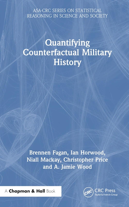 Quantifying Counterfactual Military History (ASA-CRC Series on Statistical Reasoning in Science and Society) - Image 1