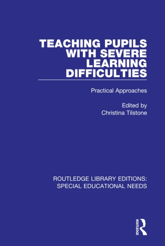 Teaching Pupils with Severe Learning Difficulties: Practical Approaches: 54 (Routledge Library Editions: Special Educational Needs)