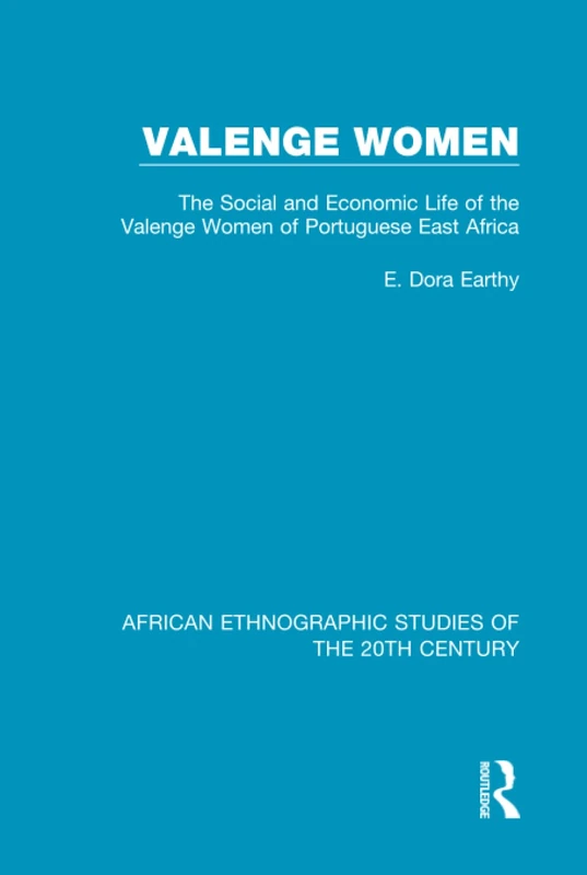 Valenge Women: Social and Economic Life of the Valenge Women of Portuguese East Africa (African Ethnographic Studies of the 20th Century)