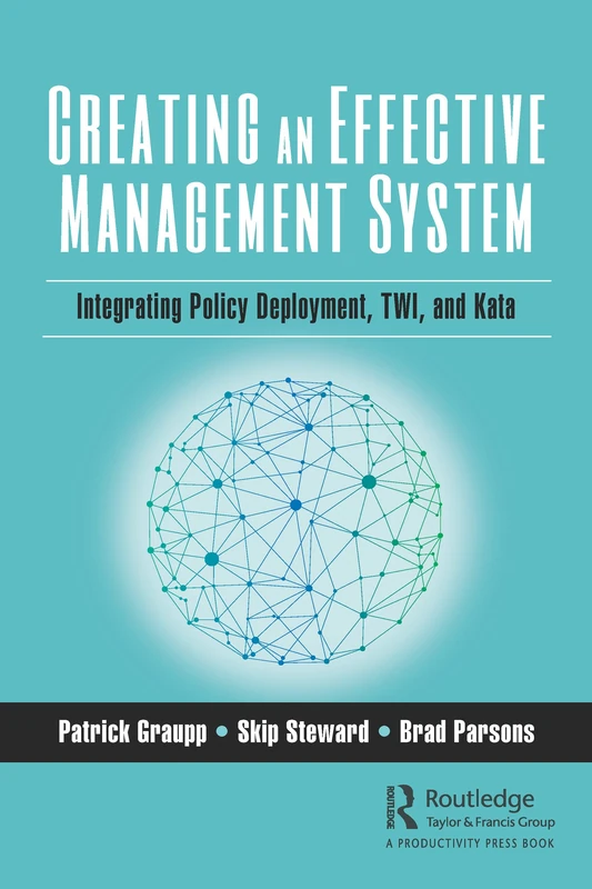 Creating an Effective Management System: Integrating Policy Deployment, TWI, and Kata