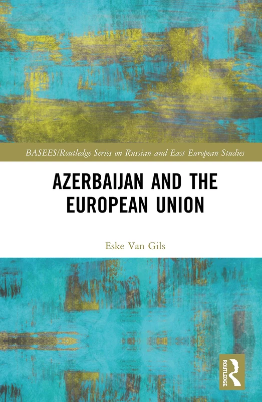 Routledge Azerbaijan and the European Union - BASEES Series