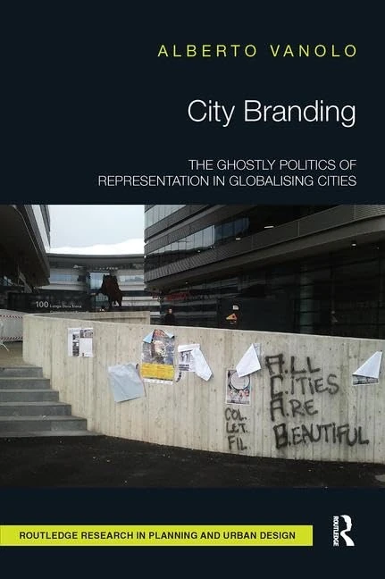 City Branding: The Ghostly Politics of Representation in Globalising Cities (Routledge Research in Planning and Urban Design)