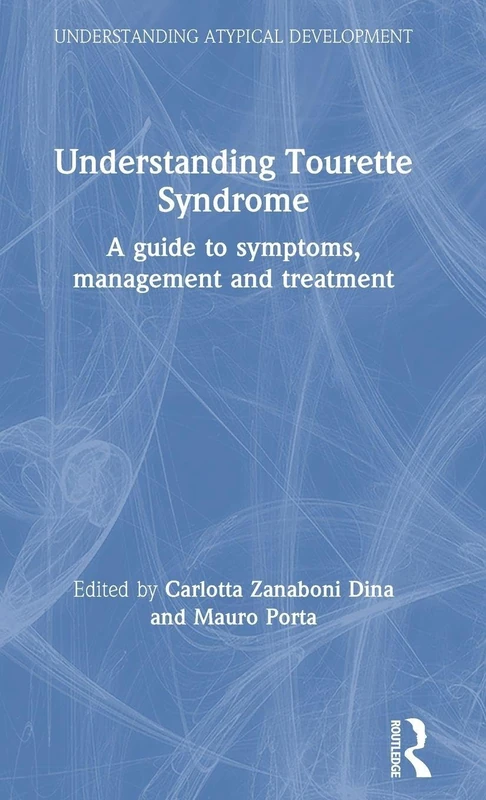 Understanding Tourette Syndrome: A guide to symptoms, management and treatment (Understanding Atypical Development)