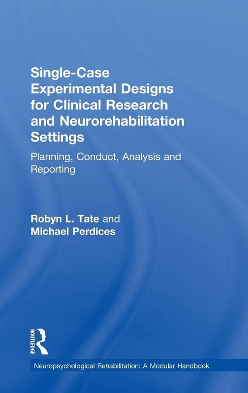 Single-Case Experimental Designs for Clinical Research and Neurorehabilitation Settings: Planning, Conduct, Analysis and Reporting (Neuropsychological Rehabilitation: A Modular Handbook)