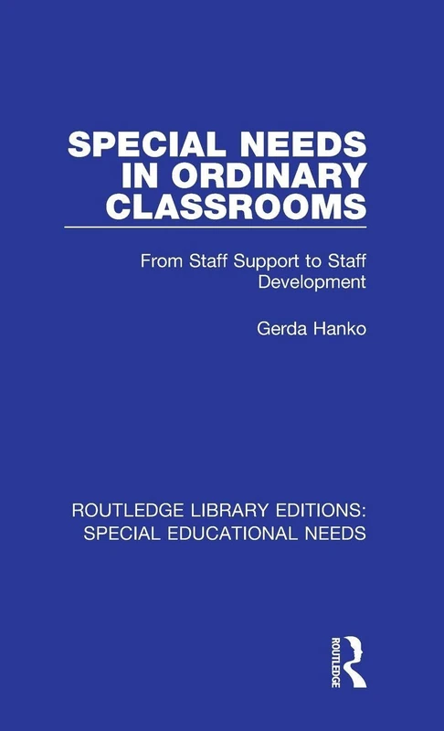 Special Needs in Ordinary Classrooms: From Staff Support to Staff Development: 29 (Routledge Library Editions: Special Educational Needs)