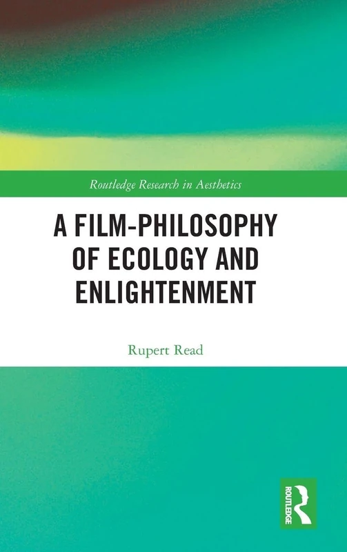 A Film-Philosophy of Ecology and Enlightenment (Routledge Research in Aesthetics)