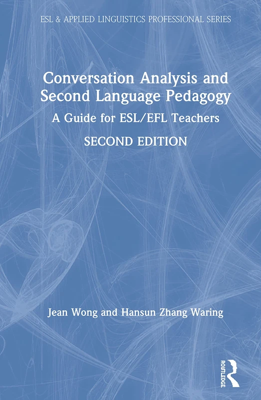 Conversation Analysis and Second Language Pedagogy: A Guide for ESL/EFL Teachers (ESL & Applied Linguistics Professional Series)
