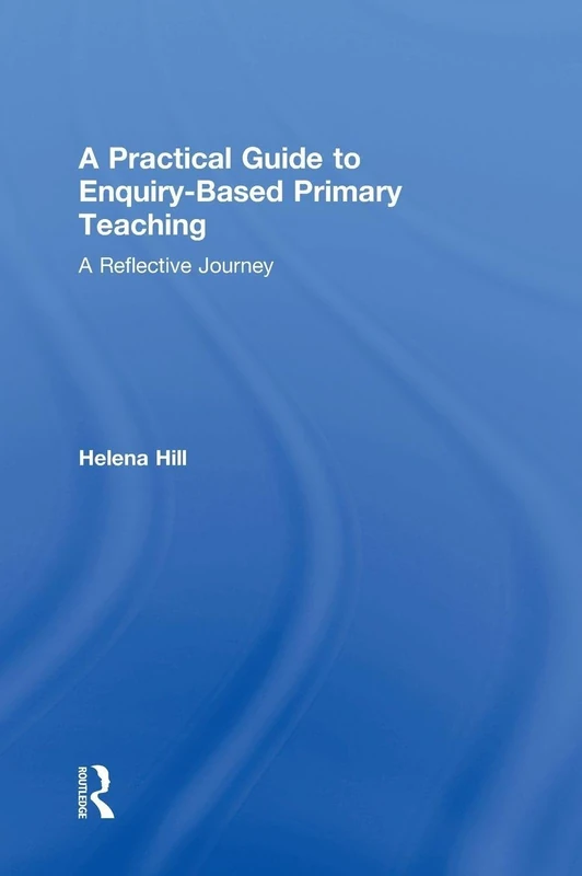 Routledge - A Practical Guide to Enquiry-Based Primary Teaching