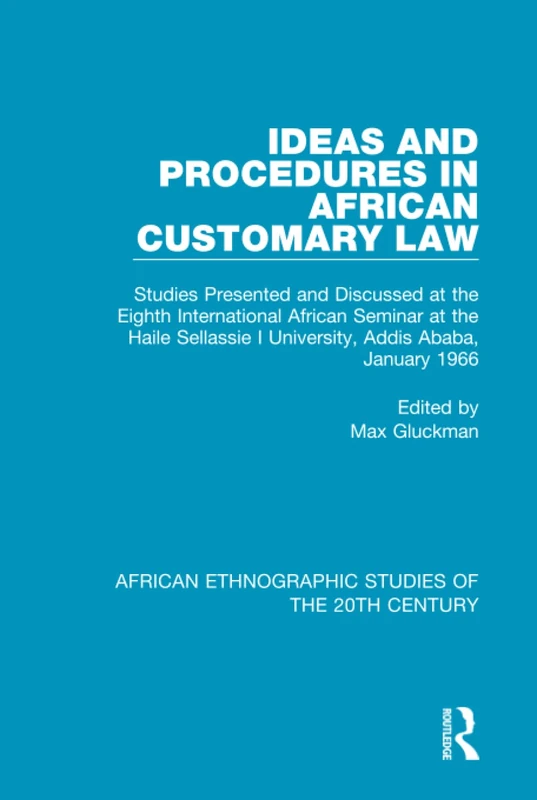 Ideas and Procedures in African Customary Law: Studies Presented and Discussed at the Eighth International African Seminar at the Haile Sellassie I ... Ethnographic Studies of the 20th Century)