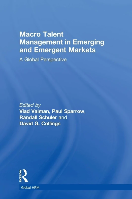 Macro Talent Management in Emerging and Emergent Markets: A Global Perspective (Global HRM)