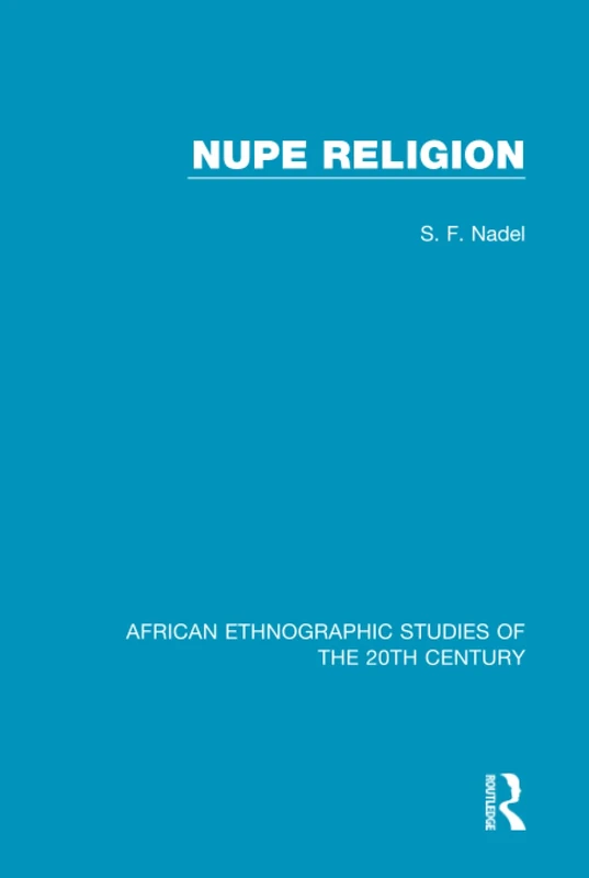 Nupe Religion: 50 (African Ethnographic Studies of the 20th Century)