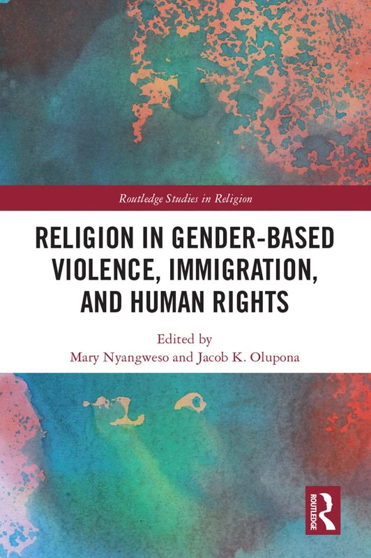 Religion in Gender-Based Violence, Immigration, and Human Rights (Routledge Studies in Religion)