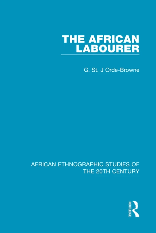Routledge - The African Labourer - Ethnographic Studies