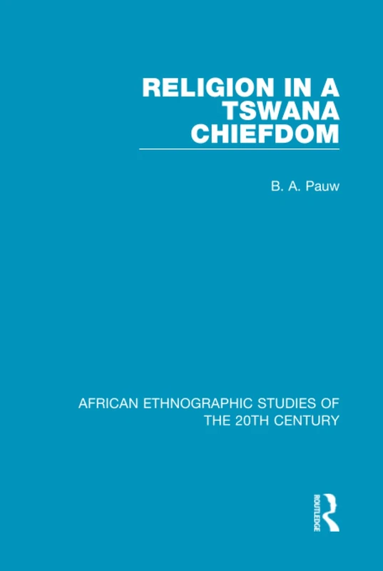 Religion in a Tswana Chiefdom (African Ethnographic Studies of the 20th Century)