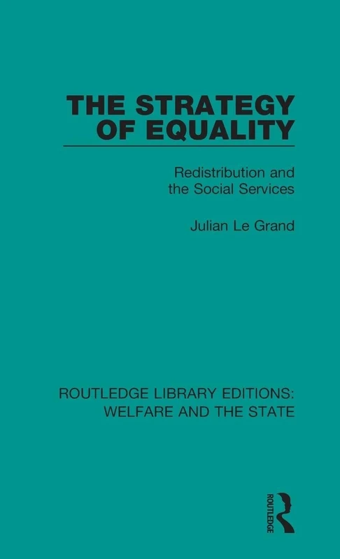 The Strategy of Equality: Redistribution and the Social Services: 13 (Routledge Library Editions: Welfare and the State)