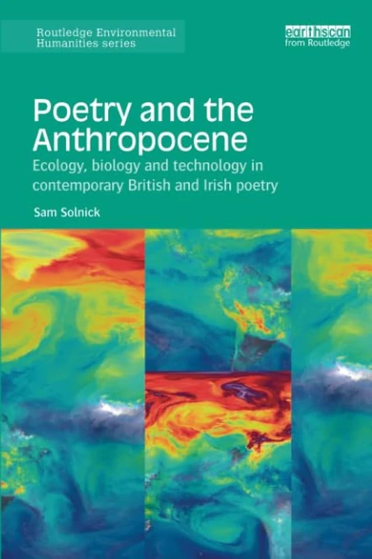 Poetry and the Anthropocene: Ecology, biology and technology in contemporary British and Irish poetry (Routledge Environmental Humanities)