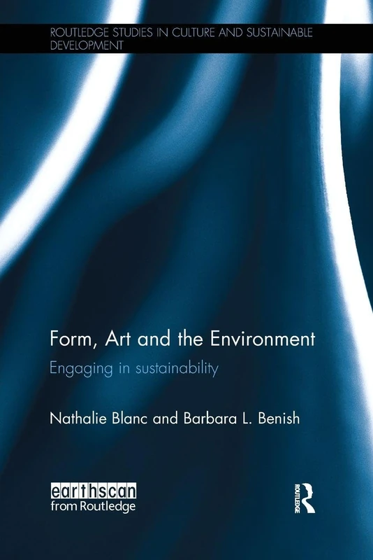 Form, Art and the Environment: Engaging in Sustainability (Routledge Studies in Culture and Sustainable Development)