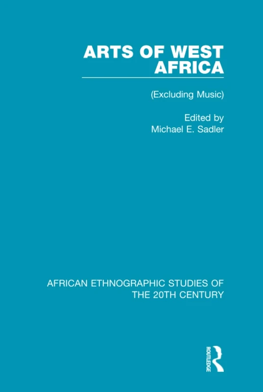 Arts of West Africa: (Excluding Music): 57 (African Ethnographic Studies of the 20th Century)