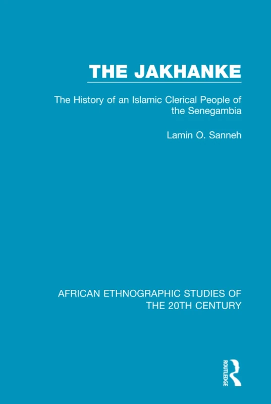 The Jakhanke: The History of an Islamic Clerical People of the Senegambia (African Ethnographic Studies of the 20th Century)