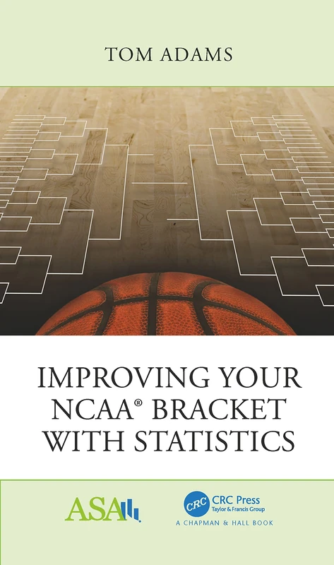 Improving Your NCAA® Bracket with Statistics (ASA-CRC Series on Statistical Reasoning in Science and Society)