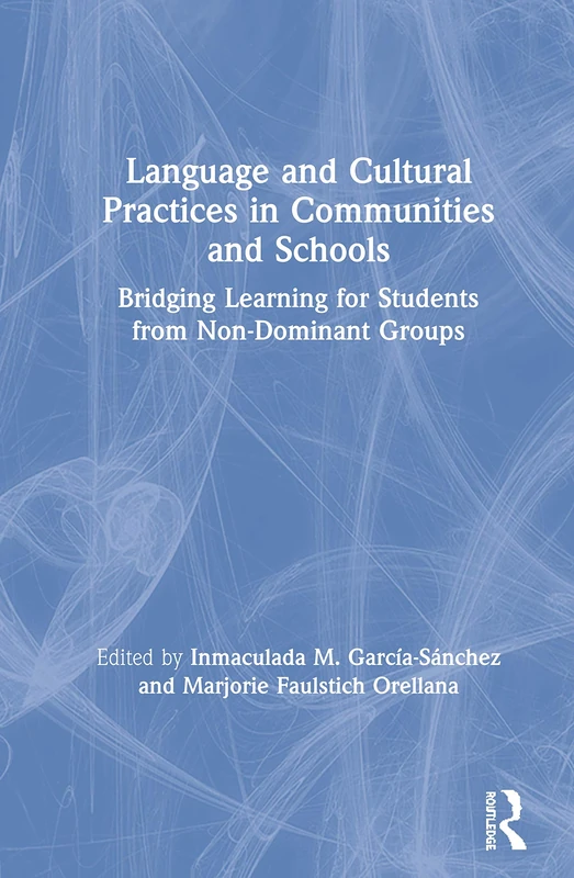 Language and Cultural Practices in Communities and Schools: Bridging Learning for Students from Non-Dominant Groups