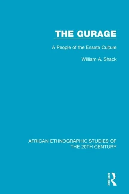 The Gurage: A People of the Ensete Culture (African Ethnographic Studies of the 20th Century)