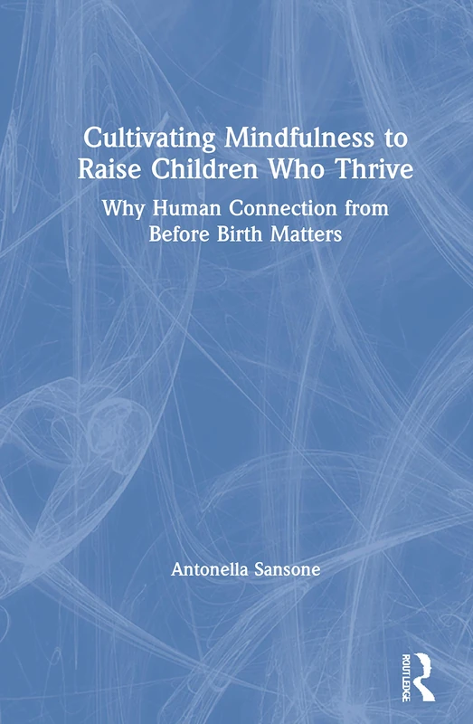 Routledge - Cultivating Mindfulness to Raise Children Who Thrive