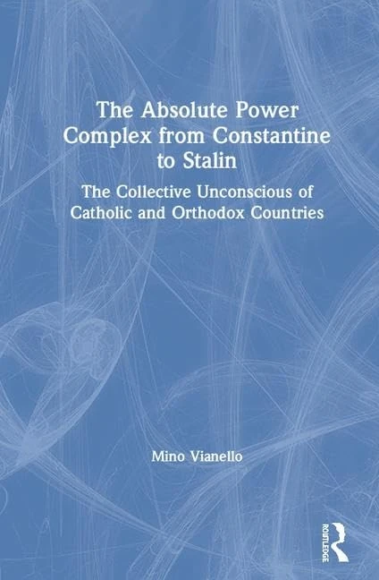 The Absolute Power Complex from Constantine to Stalin: The Collective Unconscious of Catholic and Orthodox Countries