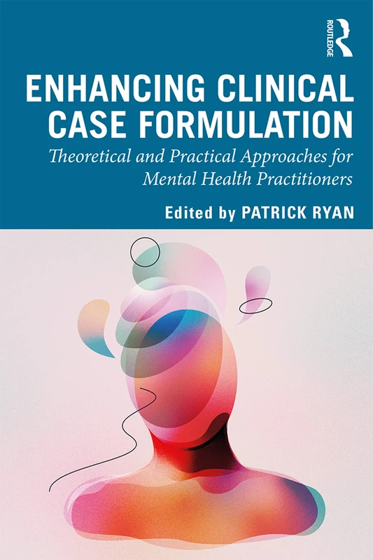 Enhancing Clinical Case Formulation: Theoretical and Practical Approaches for Mental Health Practitioners