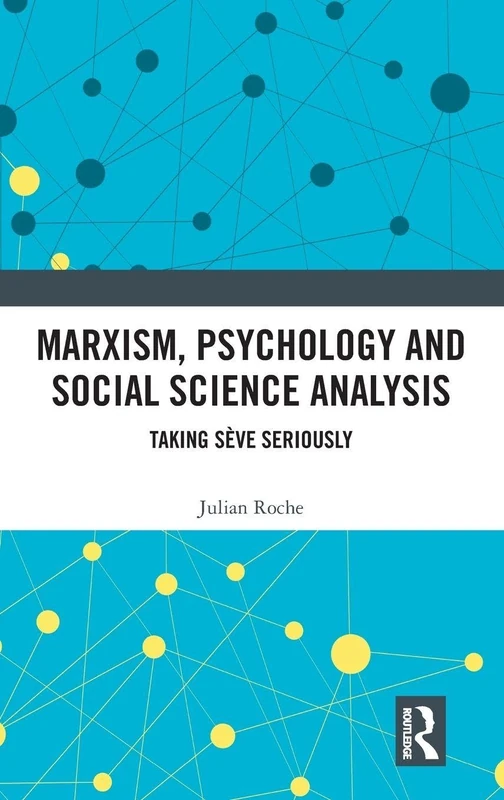 Marxism, Psychology and Social Science Analysis: Taking Sève Seriously