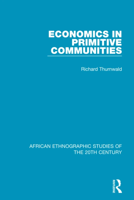 Economics in Primitive Communities: Volume 66 (African Ethnographic Studies of the 20th Century)