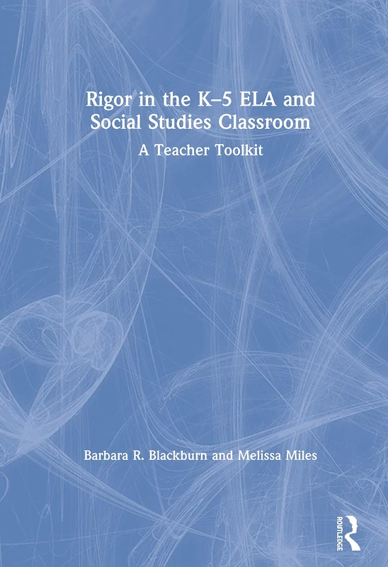 Rigor in the K–5 ELA and Social Studies Classroom: A Teacher Toolkit