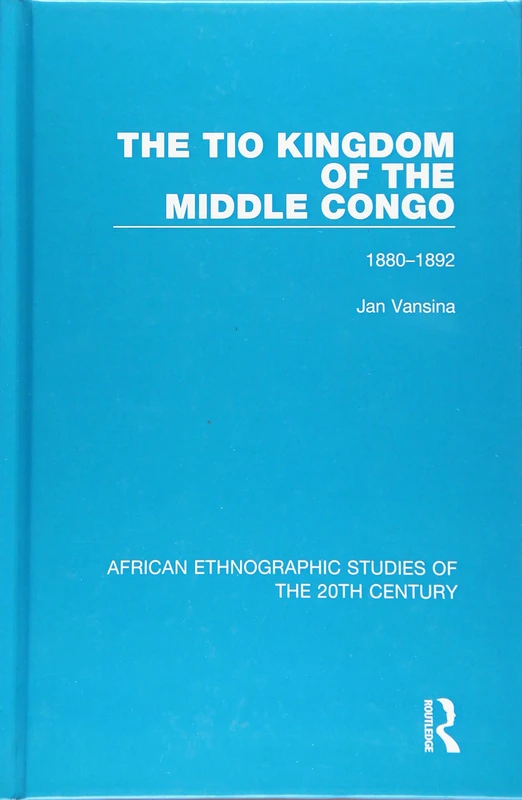 Routledge - The Tio Kingdom of The Middle Congo: 1880-1892
