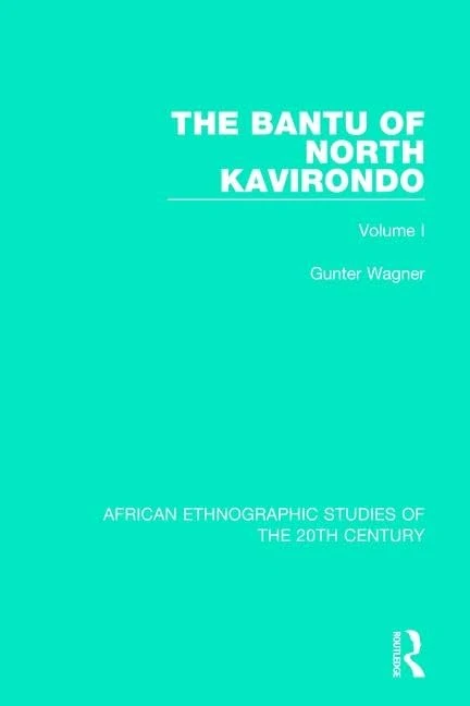 The Bantu of North Kavirondo: Volume 1 (African Ethnographic Studies of the 20th Century)