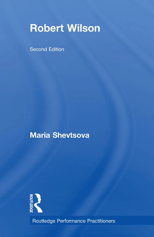 Routledge Robert Wilson - Performance Practitioners Book