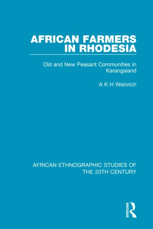 African Farmers in Rhodesia: Old and New Peasant Communities in Karangaland: Volume 73 (African Ethnographic Studies of the 20th Century)