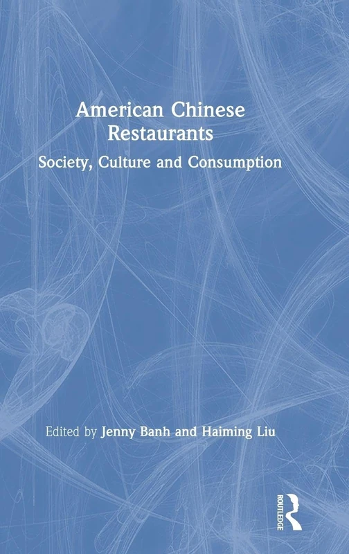 American Chinese Restaurants: Society, Culture and Consumption