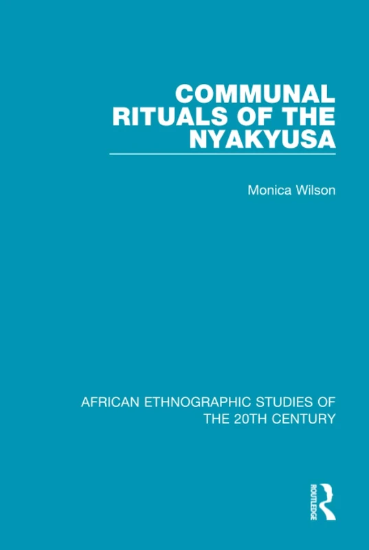 Communal Rituals of the Nyakyusa: 77 (African Ethnographic Studies of the 20th Century)