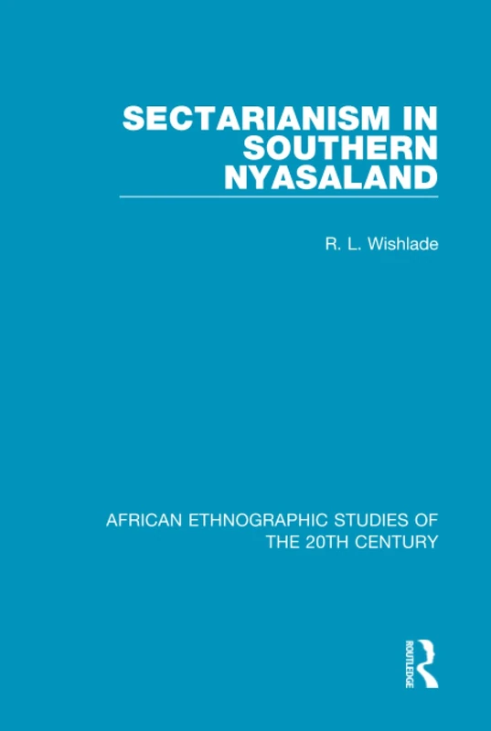 Sectarianism in Southern Nyasaland: Volume 79 (African Ethnographic Studies of the 20th Century)