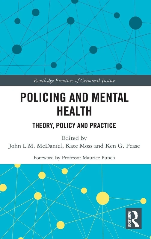 Policing and Mental Health: Theory, Policy and Practice (Routledge Frontiers of Criminal Justice)