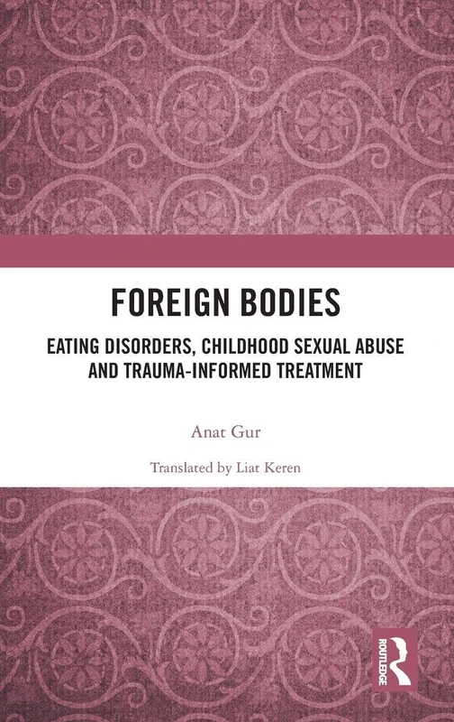Foreign Bodies: Eating Disorders, Childhood Sexual Abuse, and Trauma-Informed Treatment - Image 1