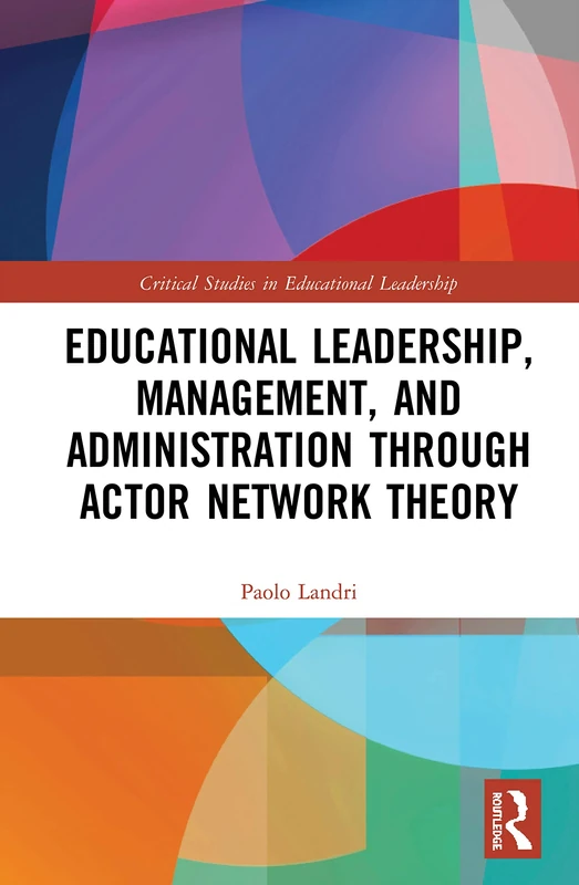 Educational Leadership, Management, and Administration through Actor-Network Theory (Critical Studies in Educational Leadership, Management and Administration)