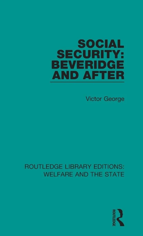 Social Security: Beveridge and After: 4 (Routledge Library Editions: Welfare and the State)