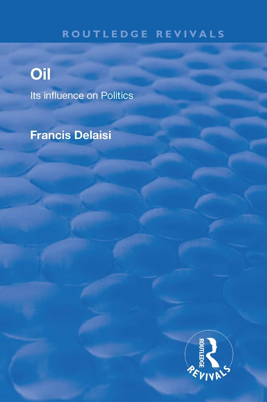 Oil: Its Influence on Politics (Routledge Revivals)