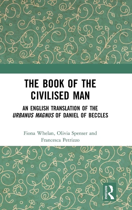 The Book of the Civilised Man: An English Translation of the Urbanus magnus of Daniel of Beccles