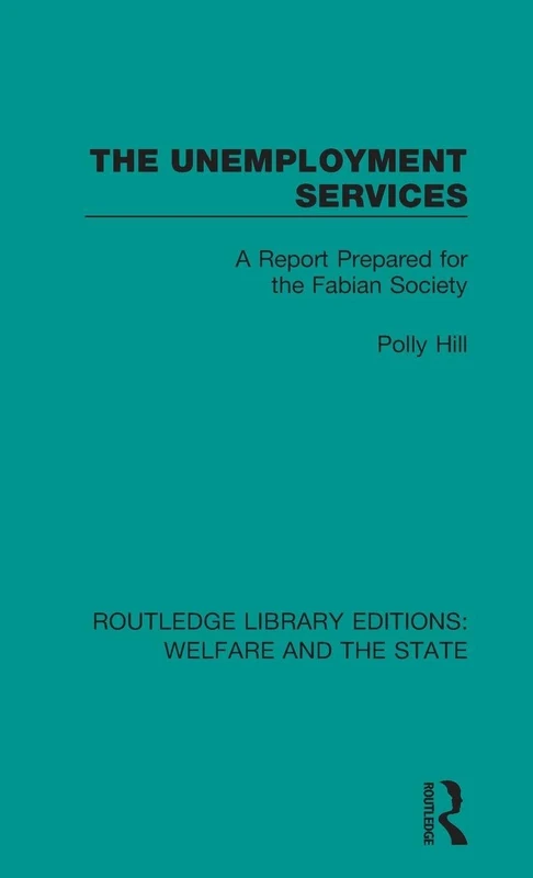 The Unemployment Services: A Report Prepared for the Fabian Society: 7 (Routledge Library Editions: Welfare and the State)